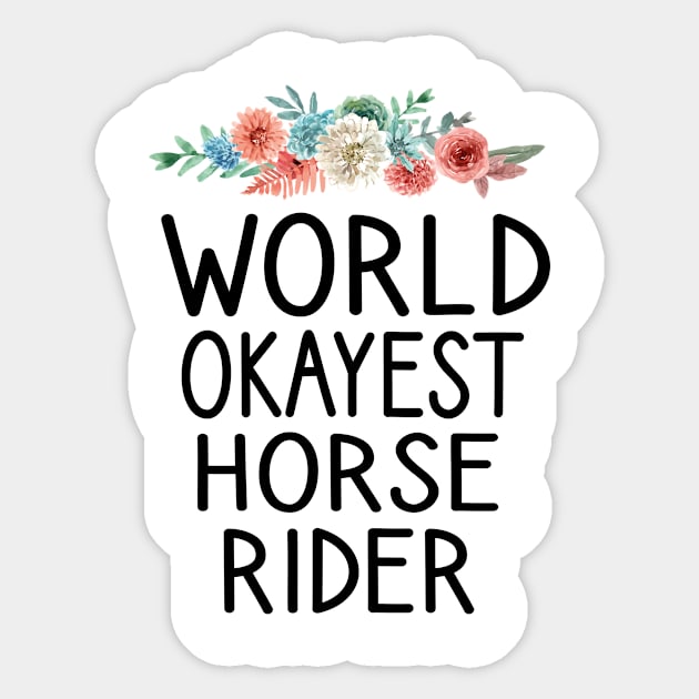 world okayest Horse Rider , Horse, Horse mom , Gift for horse owner, Farm , Horse trainer gift, Horse Lover Gifts, Equestrian Gift floral style background Sticker by First look